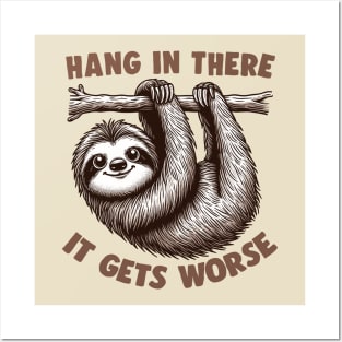 Hang In There - It Gets Worse Posters and Art